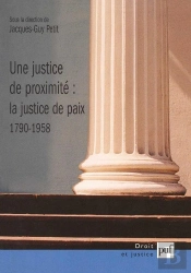 Une Justice De Proximité : La Justice De Paix 1790-1958