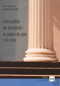 Bertrand.pt - Une Justice De Proximité : La Justice De Paix 1790-1958