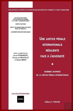 Bertrand.pt - Une Justice Pénale Internationale Résiliente Face À L'Adversité : Dixièmes Journées De La Justice Pénale Internationale