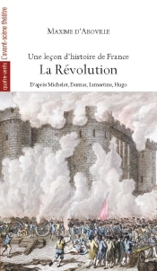 Une Leçon D'Histoire De France, La Révolution, D'Après Michelet, Dumas, Lamartine, Hugo
