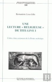 Une Lecture « Religieuse » De Tite-Live I : Cultes, Rites, Croyances De La Rome Archaïque