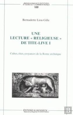 Bertrand.pt - Une Lecture « Religieuse » De Tite-Live I : Cultes, Rites, Croyances De La Rome Archaïque