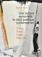 Une Lecture Sensorielle : Le Récit Poétique Contemporain ; Gracq, Simon, Kateb, Delaume