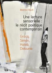 Une Lecture Sensorielle : Le Récit Poétique Contemporain ; Gracq, Simon, Kateb, Delaume