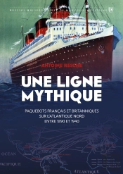 Une Ligne Mythique. Paquebots Francais Et Britanniques Sur L'Atlantique Nord E