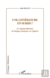 Une Litterature En Sursis ; Le Champ Litteraire De Langue Francaise En Algerie
