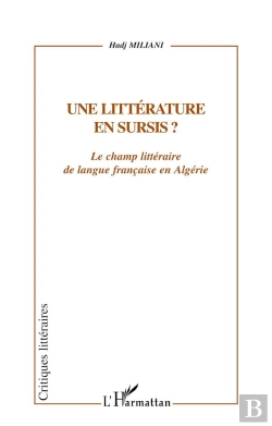 Bertrand.pt - Une Litterature En Sursis ; Le Champ Litteraire De Langue Francaise En Algerie