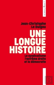 Une Longue Histoire : Le Syndicalisme, L'Extrême Droite Et La Démocratie