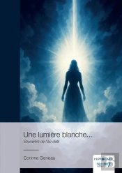 Une Lumière Blanche... : Souvenirs De L'Au-Delà