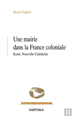 Bertrand.pt - Une Mairie Dans La France Coloniale - Koné, Nouvelle-Calédonie (1853-1977)