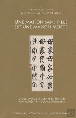 Bertrand.pt - Une Maison Sans Fille Est Une Maison Morte ; La Personne Et Le Genre En Sociétés Matrilinéaires Et/Ou Uxorilocales