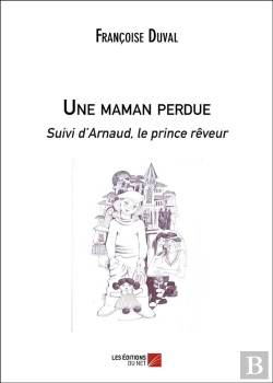 Bertrand.pt - Une Maman Perdue Suivi D'Arnaud, Le Prince Rêveur