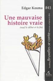 Une Mauvaise Histoire Vraie : Sauf Le Debut Et La Fin
