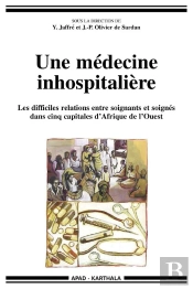 Une Médecine Inhospitalière ; Les Mauvaises Relations Entre Soignants Et Soignés Dans Cinq Capitales D'Afrique De L'Ouest