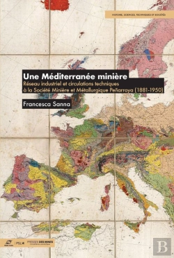 Bertrand.pt - Une Méditerranée Minière : Réseau Industriel Et Circulations Techniques À La Société Minière Et Métallurgique Penarroya (1881-1950)