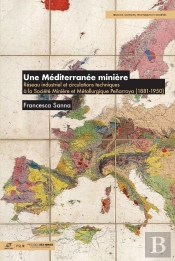 Une Méditerranée Minière : Réseau Industriel Et Circulations Techniques À La Société Minière Et Métallurgique Penarroya (1881-1950)