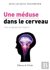 Une Méduse Dans Le Cerveau ; Aux Origines De L'Esprit