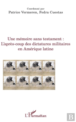 Bertrand.pt - Une Mémoire Sans Testament ; L'Après-Coup Des Dictatures Militaires En Amerique Latine