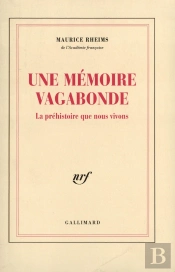 Une Mémoire Vagabonde ; La Préhistoire Que Nous Vivons