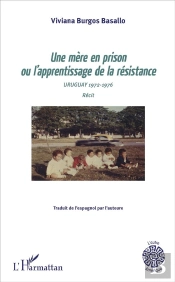 Une Mère En Prison Ou L'Apprentissage De La Résistance ; Uruguay 1972-1976