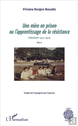 Bertrand.pt - Une Mère En Prison Ou L'Apprentissage De La Résistance ; Uruguay 1972-1976