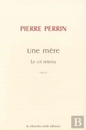 Une Mère ; Le Cri Retenu
