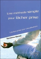 Une Méthode Simple Pour Lâcher Prise ; Lâcher-Prise Par Visualisation