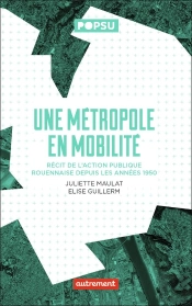 Une Métropole En Mobilité : Récit De L'Action Publique Rouennaise Depuis Les Années 1950