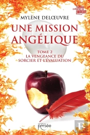 Une Mission Angélique Tome 2 : La Vengeance Du Sorcier Et L'Évaluation