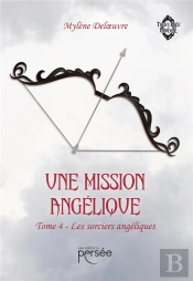 Une Mission Angélique Tome 4 : Les Sorciers Angéliques