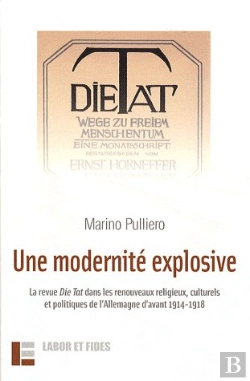 Bertrand.pt - Une Modernite Explosive : La Revue Die Tat Dans Les Renouveaux - Religieux, Culturels Et Politiques