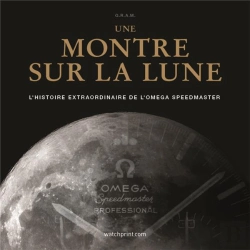 Bertrand.pt - Une Montre Sur La Lune ; L'Histoire Extraordinaire De L'Omega Speedmaster