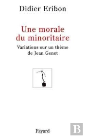 Une Morale Du Minoritaire : Variations Sur Un Thème De Jean Genet