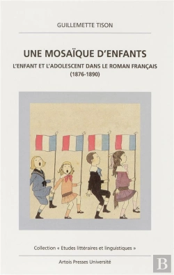 Bertrand.pt - Une Mosaique D'Enfants. L'Enfant Et L'Adolescent Dans Le Roman Français (1876-1890)