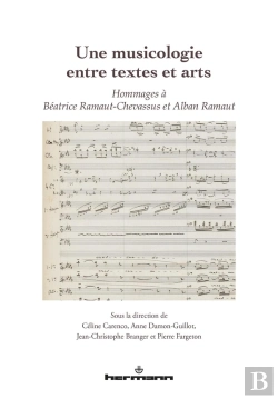 Bertrand.pt - Une Musicologie Entre Textes Et Arts - Hommages A Beatrice Ramaut-Chevassus Et Alban Ramaut