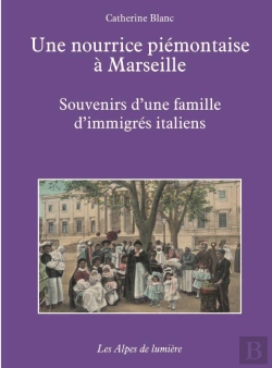 Bertrand.pt - Une Nourrice Piemontaise A Marseille ; Souvenirs D'Une Famille D'Immigres Italiens