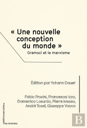 Une Nouvelle Conception Du Monde ; Gramsci Et Le Marxisme