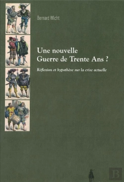 Bertrand.pt - Une Nouvelle Guerre De Trente Ans ? Réflexion Et Hypothèse Sur La Crise Actuelle