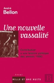 Une Nouvelle Vassalité, Contribution À Une Histoire Politique Des Années 1980