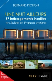 Une Nuit Ailleurs ; 87 Hébergements Insolites En Suisse Et France Voisine