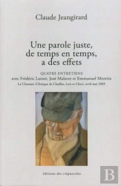 Une Parole Juste, De Temps En Temps, A Des Effets ; Quatre Entretiens, Fréderic Lasiné, José Malaver Et Emmanuel Moreira À La Chesnaie Avril-Mai 2009