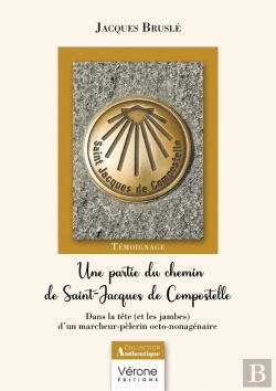 Bertrand.pt - Une Partie Du Chemin De Saint-Jacques De Compostelle : Dans La Tête (Et Les Jambes) D'Un Marcheur-Pèlerin Octo-Nonagénaire