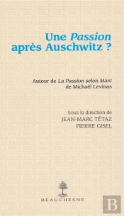 Une Passion Après Auschwitz ? Autour De La Passion Selon  Marc De Michaël Levinas