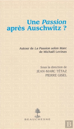 Bertrand.pt - Une Passion Après Auschwitz ? Autour De La Passion Selon  Marc De Michaël Levinas