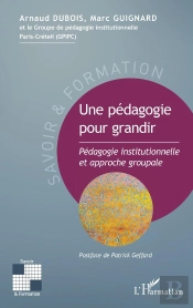 Une Pédagogie Pour Grandir : Pédagogie Institutionnelle Et Approche Groupale