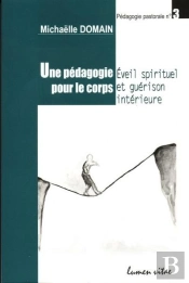 Une Pédagogie Pour Le Corps - Eveil Spirituel Et Guérison Intérieure
