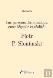 Une Personnalité Mosaïque, Entre Légende Et Réalité : Piotr P. Slonimski
