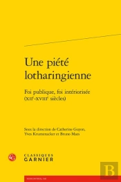 Une Piete Lotharingienne - Foi Publique, Foi Interiorisee (Xiie-Xviiie Siecles)