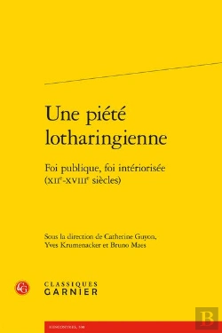 Bertrand.pt - Une Piete Lotharingienne - Foi Publique, Foi Interiorisee (Xiie-Xviiie Siecles)