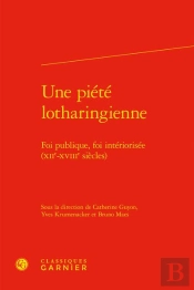 Une Piete Lotharingienne - Foi Publique, Foi Interiorisee (Xiie-Xviiie Siecles)